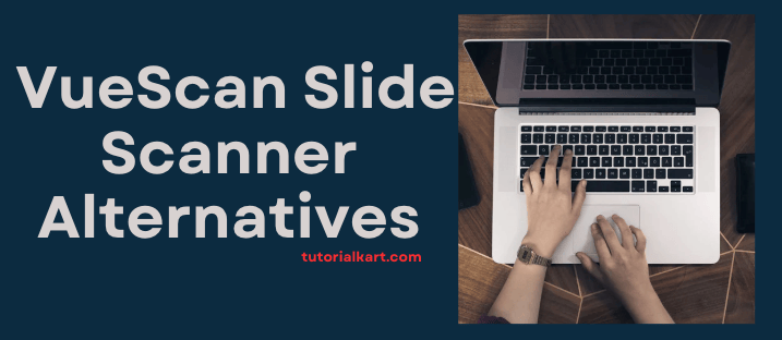  VueScan Slide Scanner Alternatives